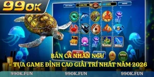 Bắn cá nhân ngư - Tựa game đỉnh cao giải trí nhất năm 2026