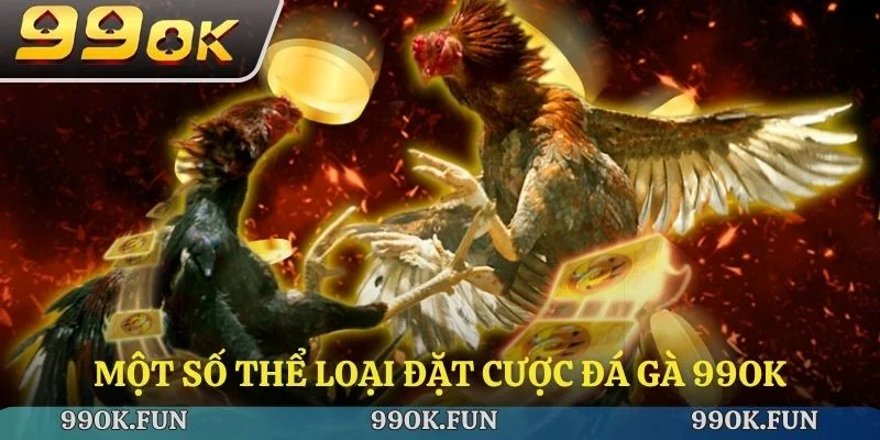 Một số thể loại đặt cược đá gà 99ok